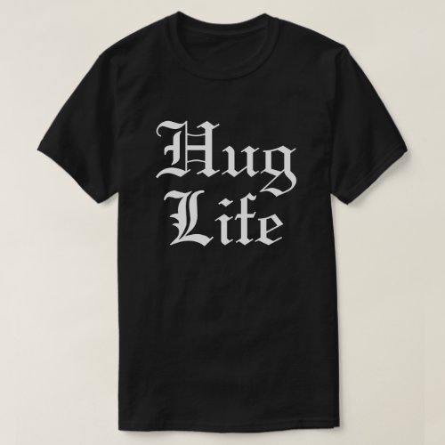 Hug Life Pop Culture Humor T_Shirt