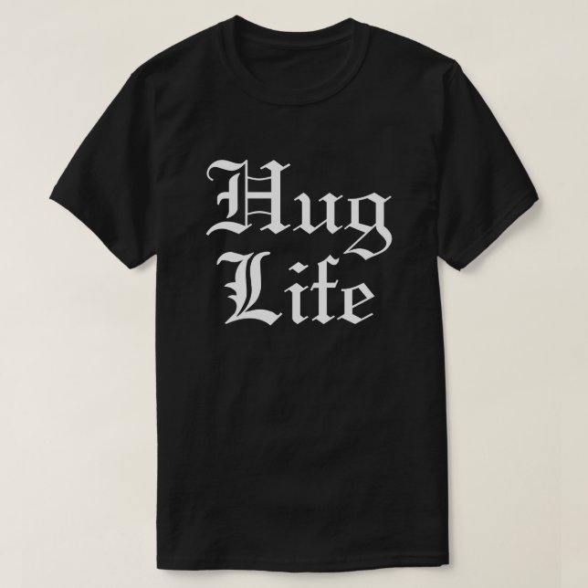Hug Life Pop Culture Humor T-Shirt (Design Front)
