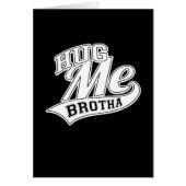 Hug Me Brotha on Black (Front)