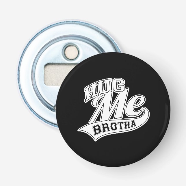 Hug Me Brotha on Black Bottle Opener (Front)