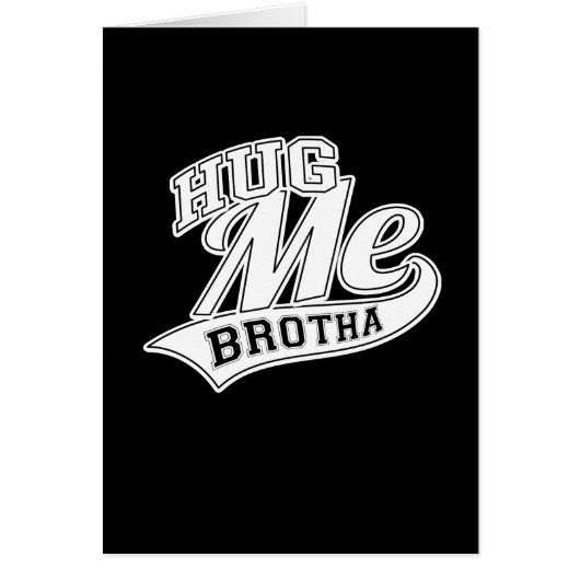 Hug Me Brotha on Black Cards (Front)
