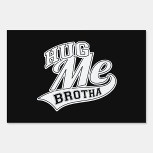 Hug Me Brotha Sign