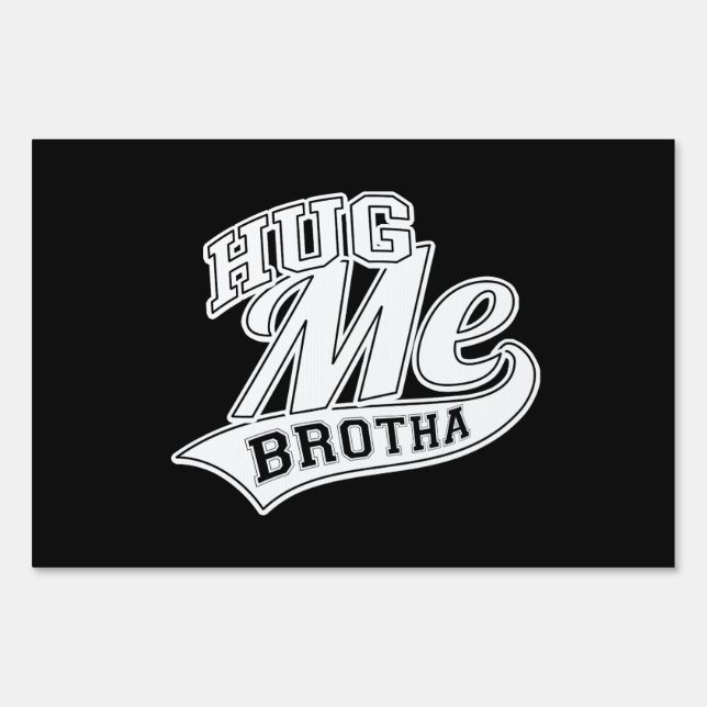 Hug Me Brotha Sign (Front)