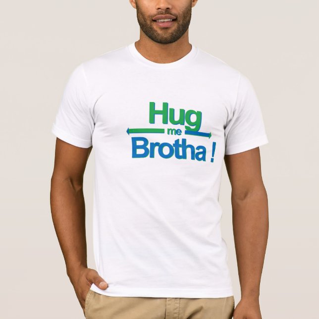 Hug me Brotha! T-Shirt (Front)