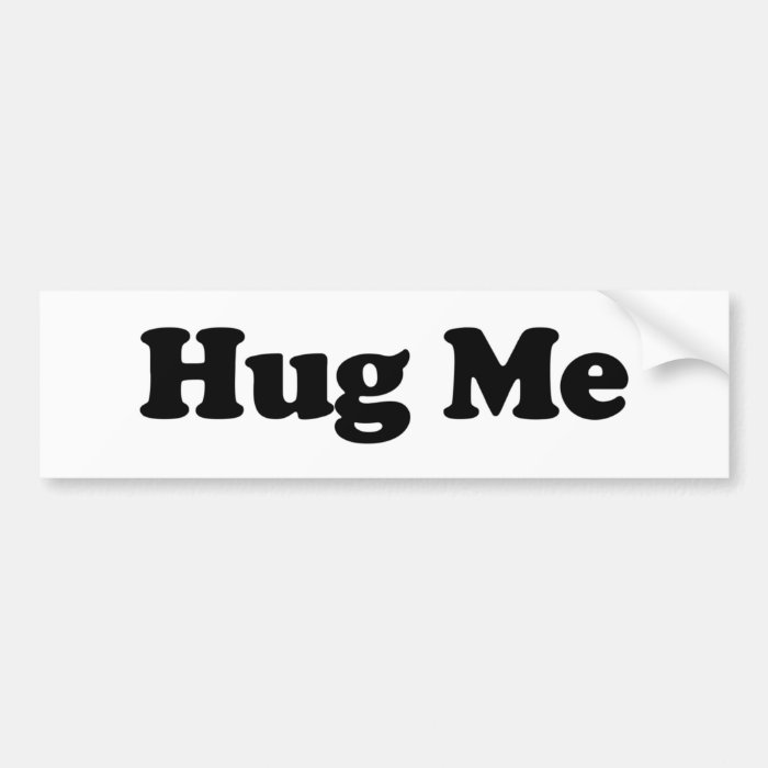 Hug Me Bumper Stickers
