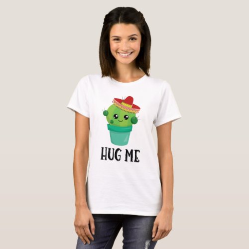 Hug Me Cute Cactus in a Sombrero T_Shirt