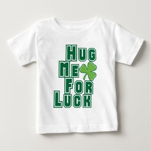 Hug Me for Luck St Patricks Day Baby T_Shirt