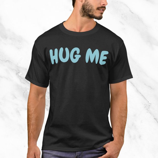 Hug Me Funny Quote T-Shirt (Creator Uploaded)