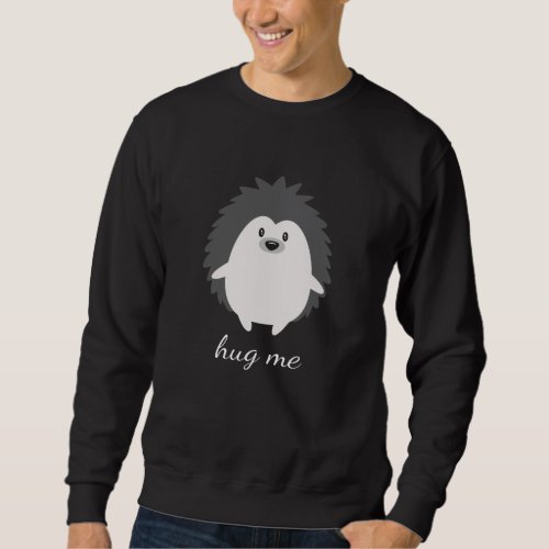 Hug Me Hedgehog Cute Autumn Sweatshirt