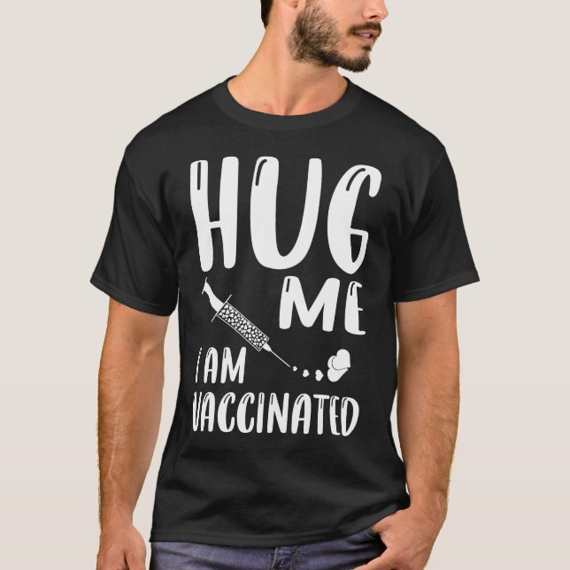 Hug Me I Am Vaccinated Coronavirus Pandemic T-Shirt (Front)