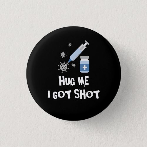 Hug me I got shot corona vaccine vaccinated Button