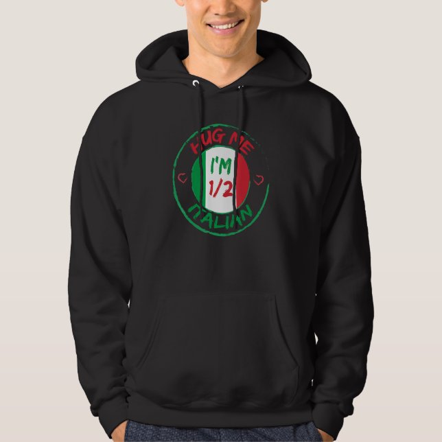 Hug Me I m 12 Half Italian  American Italian Men W Hoodie (Front)