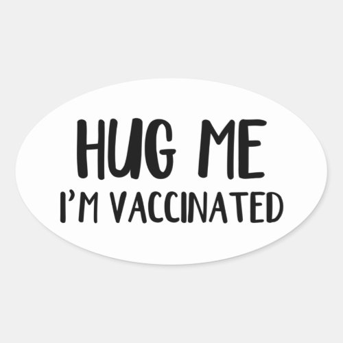 Hug Me Im Vaccinated Oval Sticker