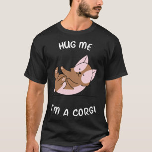 Hug Me I X M A Corgi Funny Corgi Corgi Mom Cute C T-Shirt
