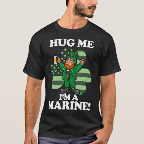 Hug Me Im a Marine Funny Saint Patricks Day Tee 