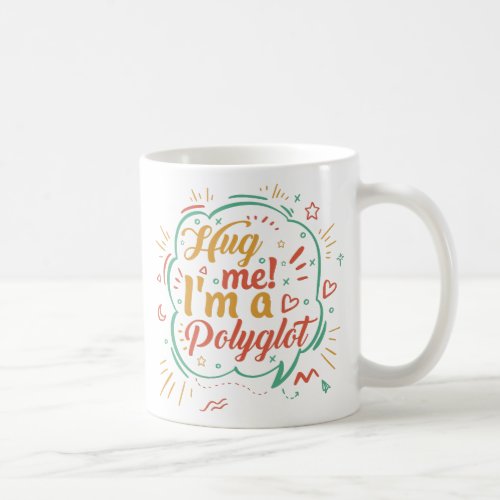 Hug Me Im A Polyglot Coffee Mug