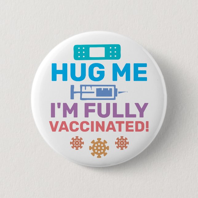 Hug Me I'm Fully Vaccinated Covid-19 Coronavirus Button (Front)