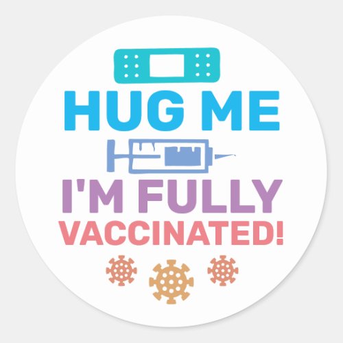 Hug Me Im Fully Vaccinated Covid_19 Coronavirus Classic Round Sticker