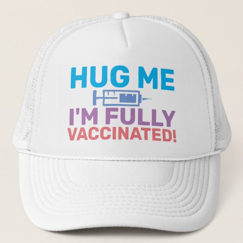 Hug Me Im Fully Vaccinated Covid_19 Coronavirus Trucker Hat