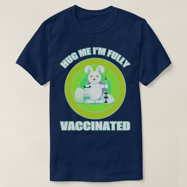 Hug me Im fully vaccinated Easter bunny T-Shirt (Design Front)