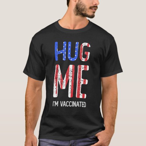 Hug Me Im Fully Vaccinated Pro Vaccine Team Awaren T_Shirt