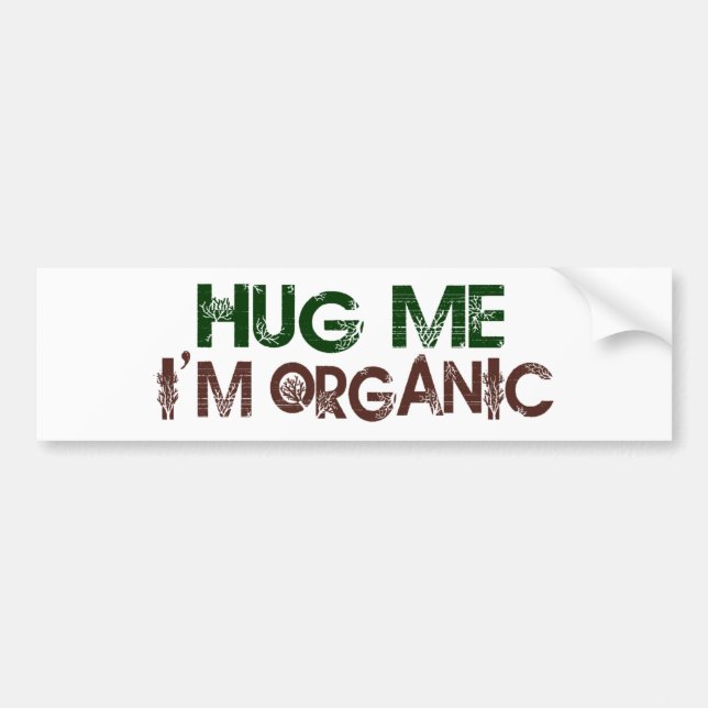 Hug Me I'M Organic Bumper Sticker (Front)