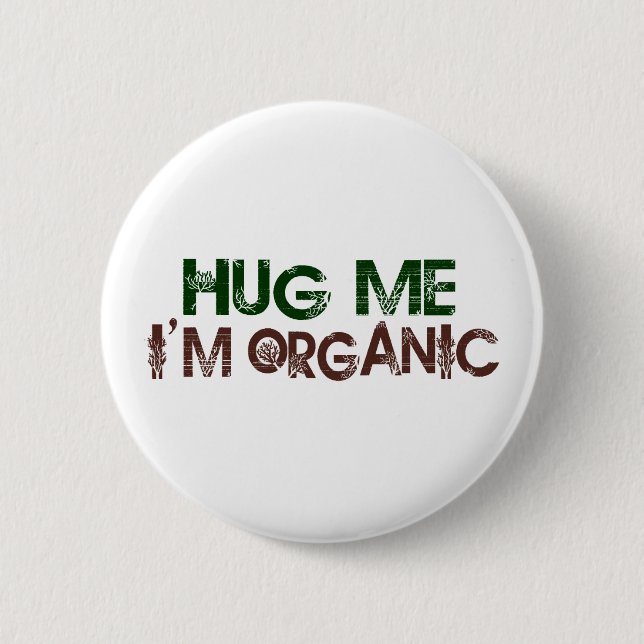 Hug Me I'M Organic Button (Front)