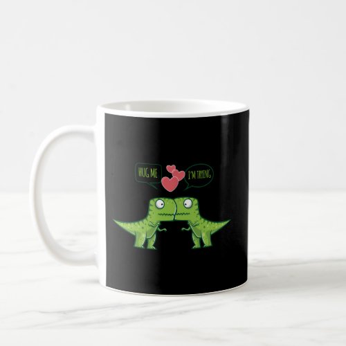 Hug Me _ IM Trying Dinosaur Coffee Mug
