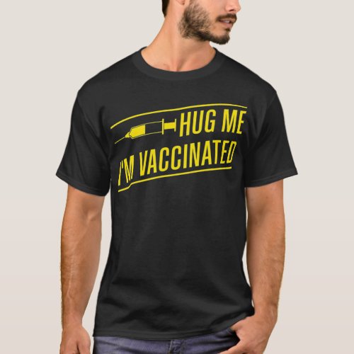 Hug Me Im Vaccinated funny pro vaccination  T_Shirt