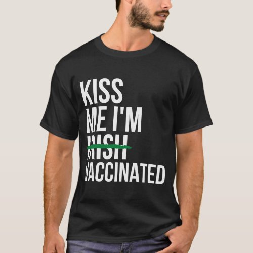 Hug Me Im Vaccinated Kiss Me Im Irish St Patricks  T_Shirt