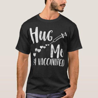 Hug Me I'm Vaccinated, Pro Vaccine, Life Is Good, T-Shirt