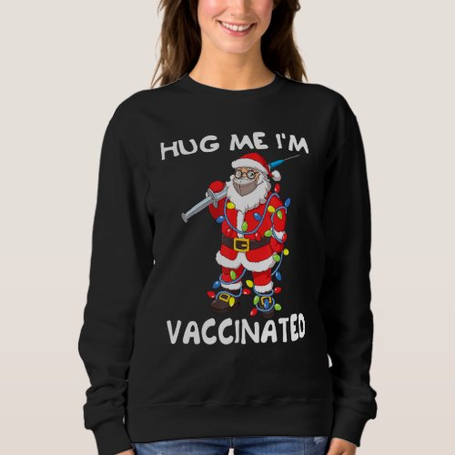 Hug Me Im Vaccinated Santa Claus Christmas Tree Li Sweatshirt