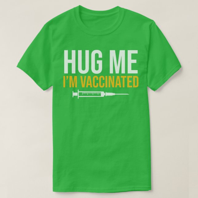 Hug Me Im Vaccinated  T-Shirt (Design Front)