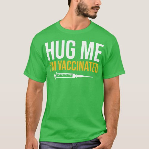 Hug Me Im Vaccinated  T_Shirt