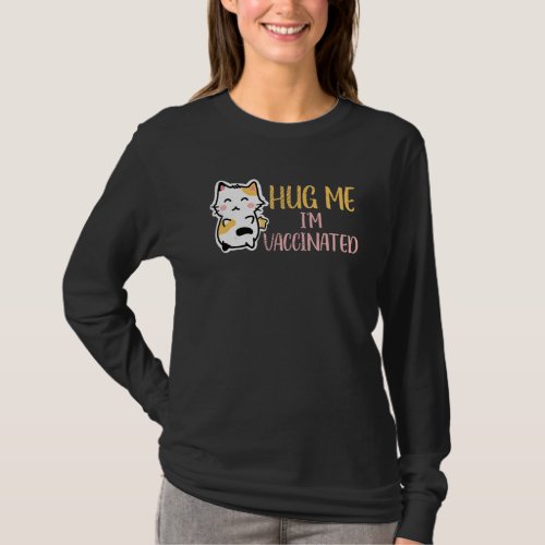Hug Me Im Vaccinated Vaccination Pro Vax Cute Cat T_Shirt