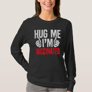 Hug Me Im Vaccinated Vaccine Awareness Pro Vaccina T-Shirt
