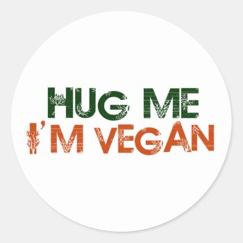 Hug Me I'm Vegan Classic Round Sticker by worldsfair at Zazzle