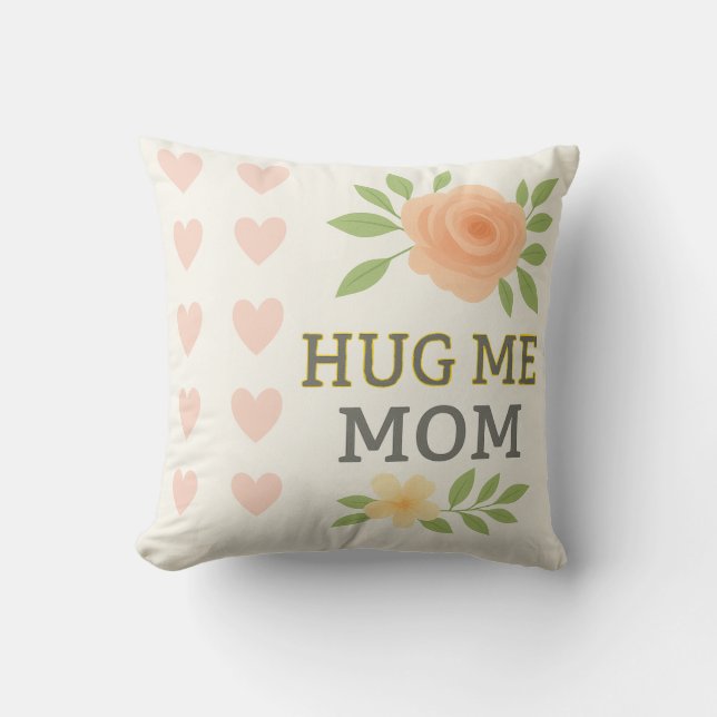 Hug Me Mom" – Sentimental Mother's Love  Throw Pillow (Front)