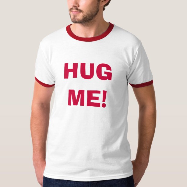 dont just stand there hug me shirt