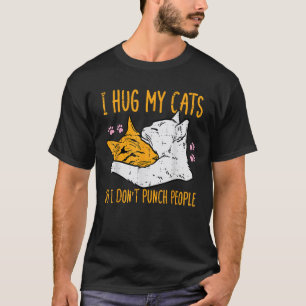 Hug My Cats I Dont Punch People Funny Fur Mom Dad T-Shirt