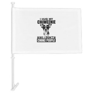 Hug My Chiweenie So I Dont Choke People Funny Dog Car Flag