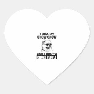 Hug My Chow Chow So I Dont Choke People Funny Dog Heart Sticker
