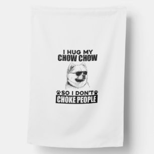 Hug My Chow Chow So I Dont Choke People Funny Dog  House Flag
