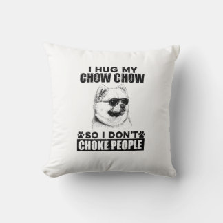 Hug My Chow Chow So I Dont Choke People Funny Dog  Throw Pillow