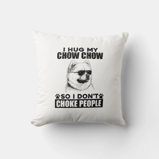 Hug My Chow Chow So I Dont Choke People Funny Dog  Throw Pillow (Front)