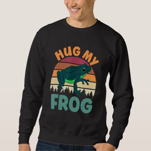 Hug My Frog Aesthetic Amphibian Frog Sweatshirt