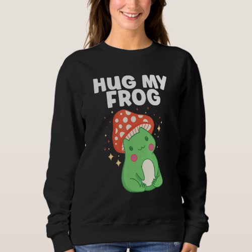 Hug My Frog Aesthetic Mushroom Frog Sweatshirt