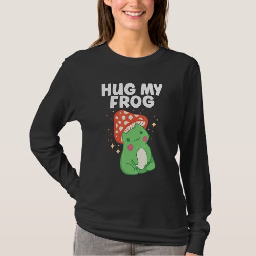 Hug My Frog Aesthetic Mushroom Frog T_Shirt