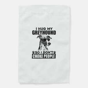 Hug My Greyhound So I Dont Choke People Funny Dog  Garden Flag