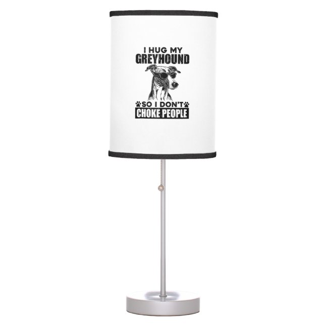 Hug My Greyhound So I Dont Choke People Funny Dog  Table Lamp (Front)